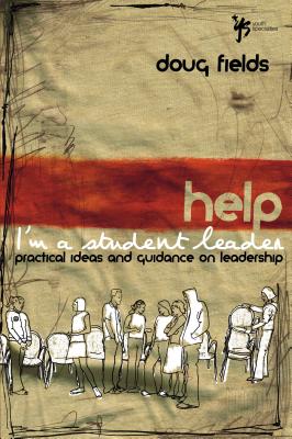Help! I'm a Student Leader: Practical Ideas and Guidance on Leadership - Fields, Doug