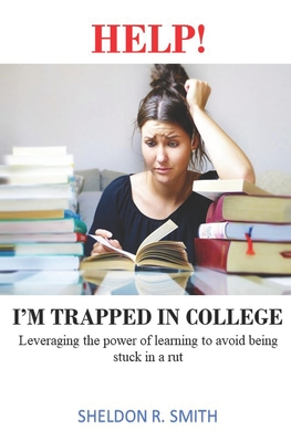 Help! I'm Trapped in College - Smith, Sheldon R
