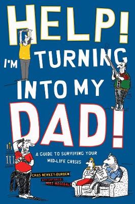 Help! I'm Turning Into My Dad - Newkey-Burden, Chas