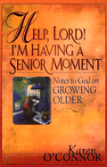 Help, Lord! I'm Having a Senior Moment: Notes to God on Growing Older