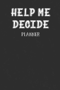 Help Me Decide: Fun Planner to Help You Make Those Choices When You Can't Decide