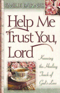 Help Me Trust You, Lord: Knowing the Healing Touch of God's Love
