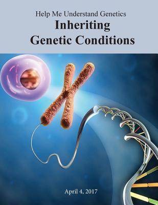Help Me Understand Genetics: Inheriting Genetic Conditions - U S National Library of Medicine, and National Institutes of Health, and Penny Hill Press (Editor)