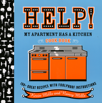 Help! My Apartment Has a Kitchen Cookbook: 100 + Great Recipes with Foolproof Instructions - Mills, Nancy, and Mills, Kevin