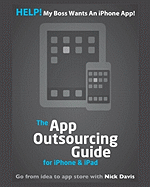 Help! My Boss Wants an Iphone App! (the App Outsourcing Guide for Iphone & Ipad