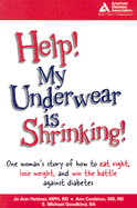 Help! My Underwear Is Shrinking: One Woman's Story of How to Eat Right, Lose Weight, and Win the Battle Against Diabetes