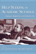 Help Seeking in Academic Settings: Goals, Groups, and Contexts