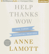 Help, Thanks, Wow: The Three Essential Prayers - Lamott, Anne (Read by)