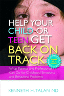 Help Your Child or Teen Get Back on Track: What Parents and Professionals Can Do for Childhood Emotional and Behavioral Problems