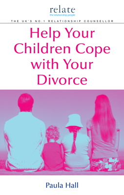 Help Your Children Cope with Your Divorce: A Relate Guide - Hall, Paula