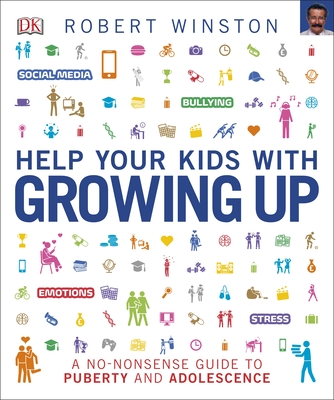 Help Your Kids with Growing Up: A No-Nonsense Guide to Puberty and Adolescence - Winston, Robert