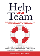 Help Your Team: Overcoming Common Collaborative Challenges in a Plc (Supporting Teacher Team Building and Collaboration in a Professional Learning Community)