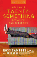Help Your Twentysomething Get a Life... and Get It Now: A Guide for Parents