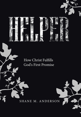 Helper: How Christ Fulfills God's First Promise - Anderson, Shane M