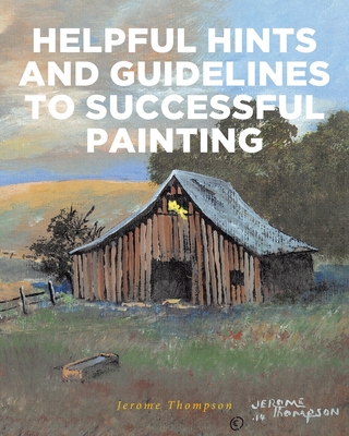 Helpful Hints and Guidelines to Successful Painting - Thompson, Jerome