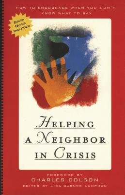 Helping a Neighbor in Crisis with Study Guide: How to Encourage When You Don't Know What to Say - Lampman, Lisa Barnes