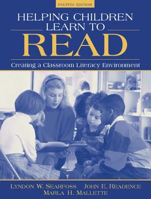 Helping Children Learn to Read: Creating a Classroom Literacy Environment - Searfoss, Lyndon W, and Readence, John E, and Mallette, Marla H, PhD