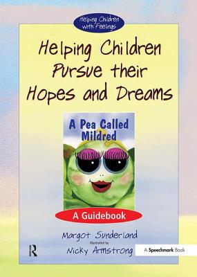 Helping Children Pursue Their Hopes and Dreams: A Guidebook - Sunderland, Margot