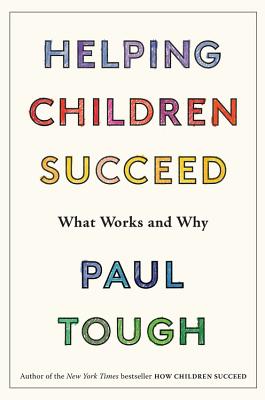 Helping Children Succeed: What Works and Why - Tough, Paul