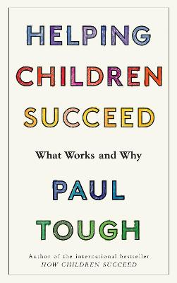 Helping Children Succeed: What Works and Why - Tough, Paul