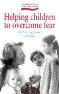 Helping Children to Overcome Fear: The Healing Power of Play