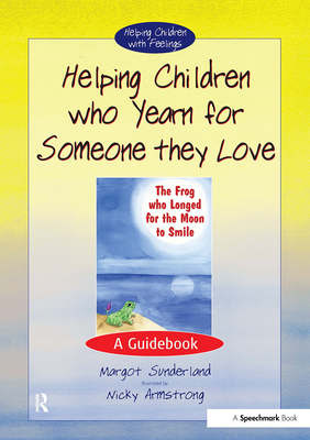 Helping Children Who Yearn for Someone They Love: A Guidebook - Sunderland, Margot