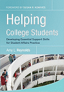 Helping College Students: Developing Essential Support Skills for Student Affairs Practice - Reynolds, Amy L