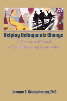 Helping Delinquents Change: A Treatment Manual of Social Learning Approaches - Beker, Jerome, and Stumphauzer, Jerome