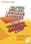 Helping English Language Learners Meet the Common Core: Assessment and Instructional Strategies K-12