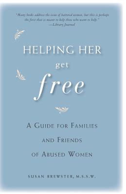 Helping Her Get Free: A Guide for Families and Friends of Abused Women - Brewster, Susan