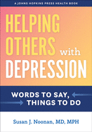 Helping Others with Depression: Words to Say, Things to Do