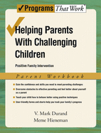 Helping Parents with Challenging Children, Parent Workbook: Positive Family Intervention