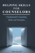 Helping Skills for Counselors: Fundamental Counseling Skills and Principles