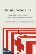 Helping Soldiers Heal: How the US Army Created a Learning Mental Health Care System