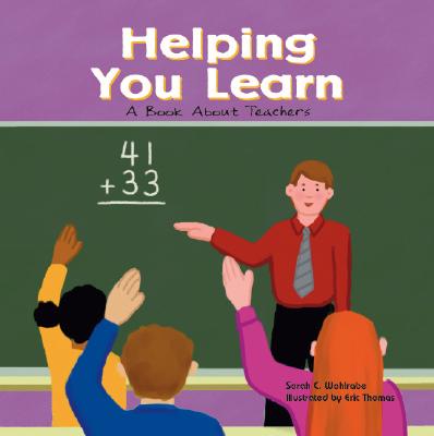 Helping You Learn: A Book about Teachers - Wohlrabe, Sarah C