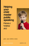 Helping Your Child Master Public Speaking from a Young Age: Simple Strategies to Build Your Child's Confidence and Communication Skills