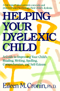 Helping Your Dyslexic Child: A Guide to Improving Your Child's Reading, Writing, Spelling, Comprehension, and Self-Esteem