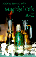 Helping Yourself with Magickal Oils A-Z