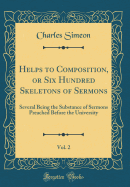 Helps to Composition, or Six Hundred Skeletons of Sermons, Vol. 2: Several Being the Substance of Sermons Preached Before the University (Classic Reprint)