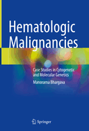 Hematologic Malignancies: Case Studies in Cytogenetic and Molecular Genetics