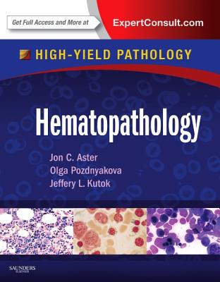 Hematopathology: A Volume in the High Yield Pathology Series (Expert Consult - Online and Print) - Aster, Jon C., and Pozdnyakova, Olga, and Kutok, Jeffery L.