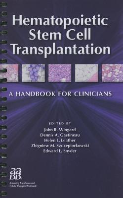 Hematopoietic Stem Cell Transplantation: A Handbook for Clinicians - Wingard, John R (Editor), and Gastineau, Dennis A (Editor), and Leather, Helen L (Editor)
