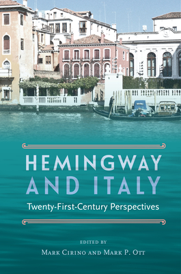 Hemingway and Italy: Twenty-First-Century Perspectives - Cirino, Mark (Editor), and Ott, Mark P (Editor)