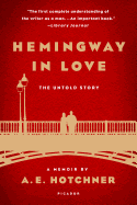 Hemingway in Love: His Own Story: A Memoir by A. E. Hotchner