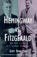 Hemingway Vs. Fitzgerald: The Rise and Fall of a Literary Friendship - Donaldson, Scott