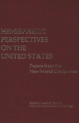 Hemispheric Perspectives on the United States: Papers from the New World Conference - Tulchin, Joseph S, Professor, and Leal, Maria A, and Unknown