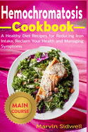 Hemochromatosis Cookbook: A Healthy Diet Recipes for Reducing Iron Intake, Reclaim Your Health and Managing Symptoms