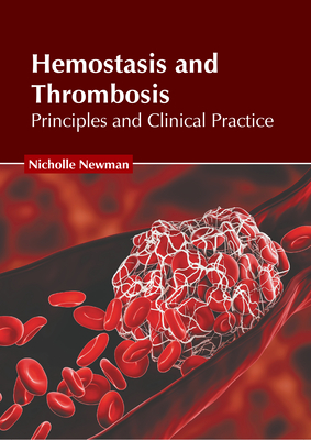 Hemostasis and Thrombosis: Principles and Clinical Practice - Newman, Nicholle (Editor)