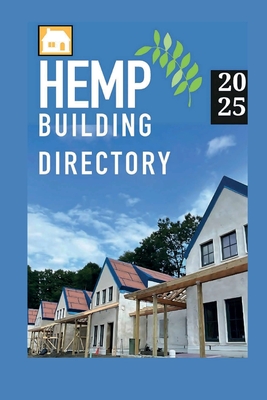 Hemp Building Directory 2025: Guide to the international hemp building industry - Lotus, Jean