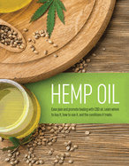 Hemp Oil: Ease Pain and Promote Healing with CBD Oil. Learn Where to Buy It, How to Use It, and the Conditions It Treats.